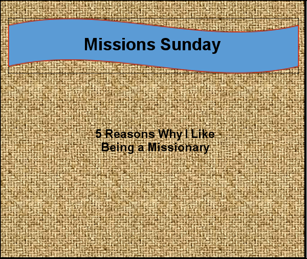 Five Reasons Why I Like Being a Missionary